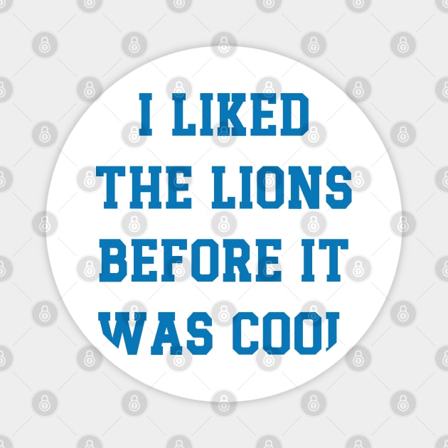 I Liked The Lions Before It Was Cool v6 Magnet by Emma